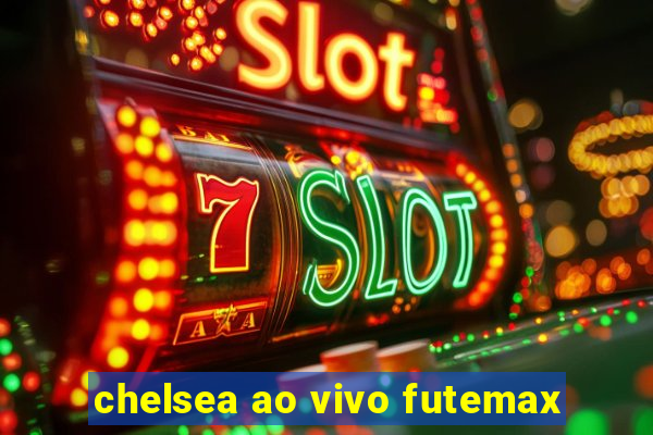 chelsea ao vivo futemax